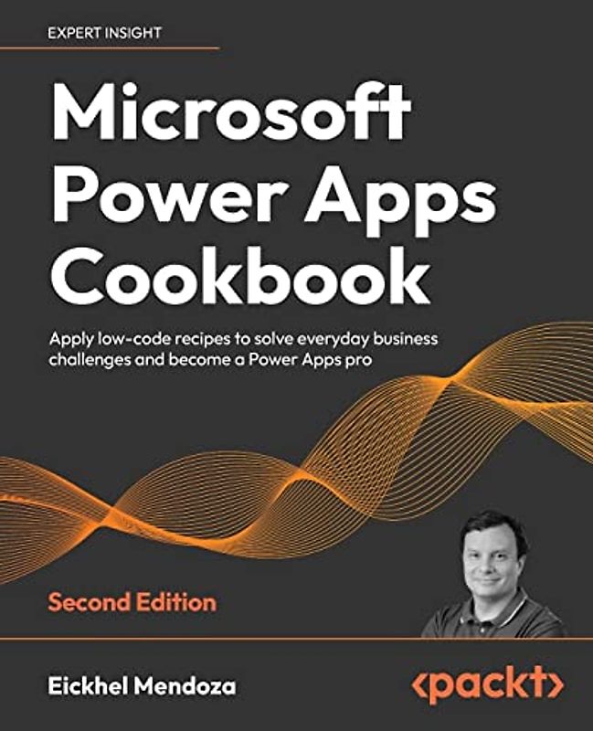 Microsoft Power Apps Cookbook: Apply low-code recipes to solve everyday business challenges and become a Power Apps pro, 2nd Edition