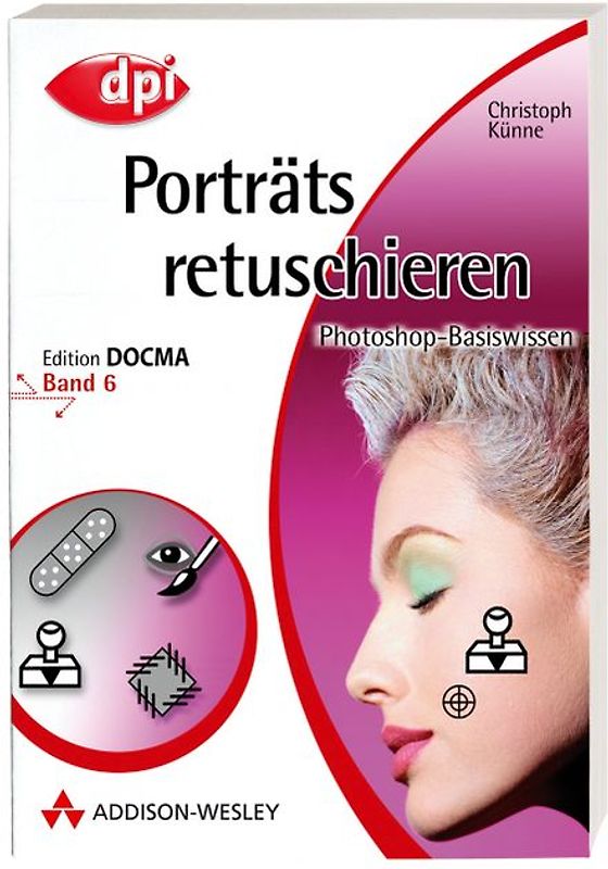 Photoshop-Basiswissen: Band 1-12. Edition DOCMA / Porträts retuschieren