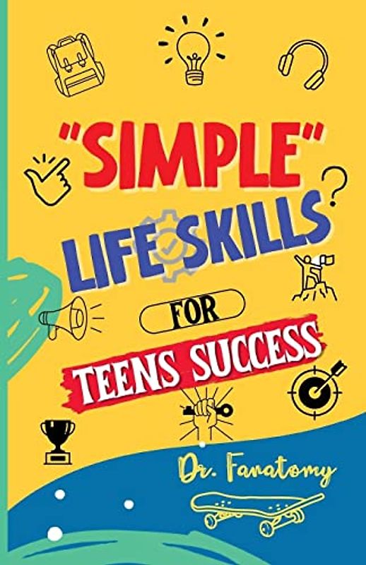 Simple Life Skills for Teens Success: Easily Unlock Your Potential , Build Confidence and Resilience using Proven Strategies and Techniques (Teenavigator, Band 1)