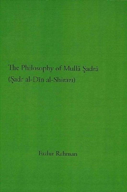 The Philosophy of Mulla Sadra Shirazi (Studies in Islamic Philosophy and Science) - Rahman, Fazlur