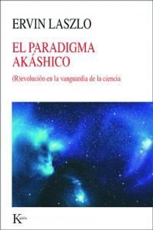 El paradigma akáshico : (r)evolución en la vanguardia de la ciencia