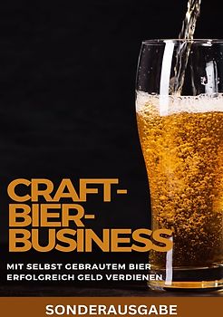 Craft-Bier-Business: Mit selbst gebrautem Bier erfolgreich Geld verdienen: Bier selber brauen, Bier selber brauen Buch, Bier brauen, Bier selber brauen set, Bier zum selber Brauen - SONDERAUSGABE MIT LEEREN REZEPTBUCH