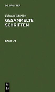 Eduard Mörike: Gesammelte Schriften / Eduard Mörike: Gesammelte Schriften. Band 1/2