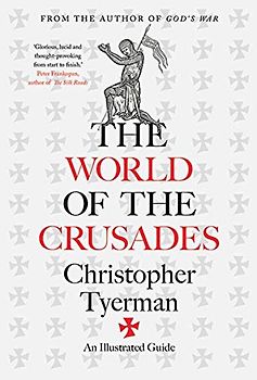 The World of the Crusades: An Illustrated History
