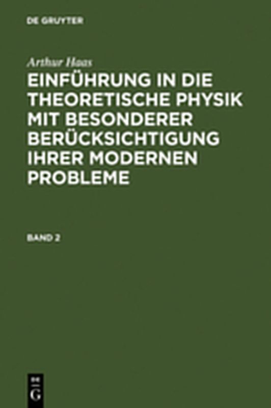 Arthur Haas: Einführung in die theoretische Physik mit besonderer... / Arthur Haas: Einführung in die theoretische Physik mit besonderer.... Band 2