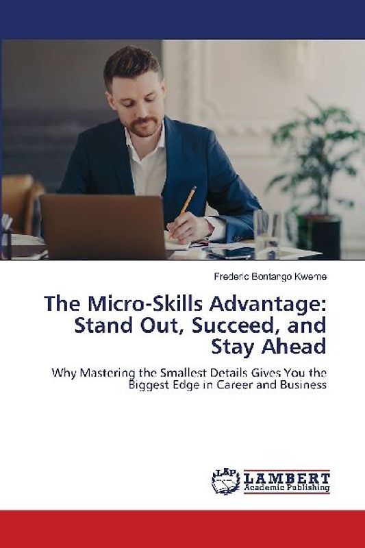 The Micro-Skills Advantage: Stand Out, Succeed, and Stay Ahead
