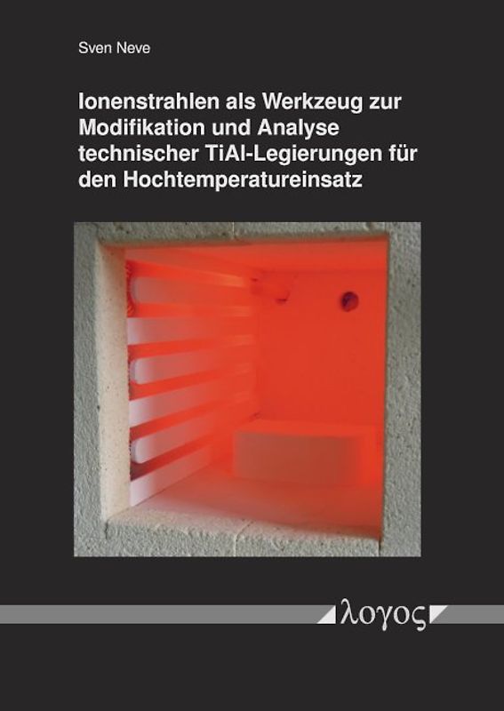 Ionenstrahlen als Werkzeug zur Modifikation und Analyse technischer TiAl-Legierungen für den Hochtemperatureinsatz