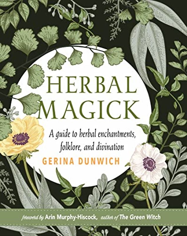 Dunwich, G: Herbal Magick: A Guide to Herbal Enchantments, Folklore, and Divination