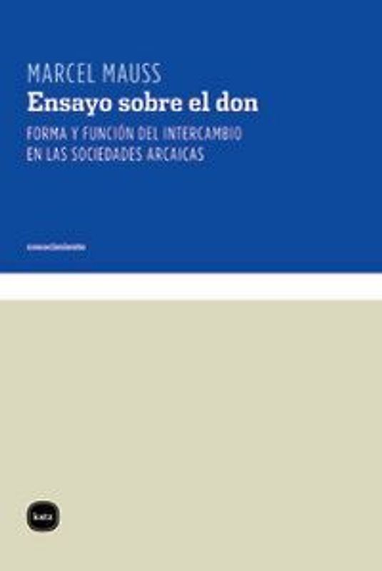 Ensayo sobre el don : forma y función del intercambio en las sociedades arcaicas