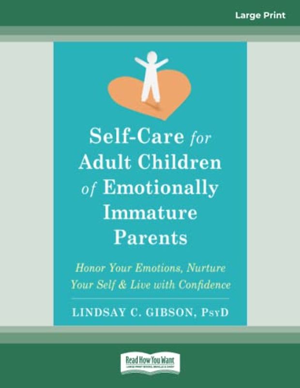 Self-Care for Adult Children of Emotionally Immature Parents: Honor Your Emotions, Nurture Your Self, and Live with Confidence