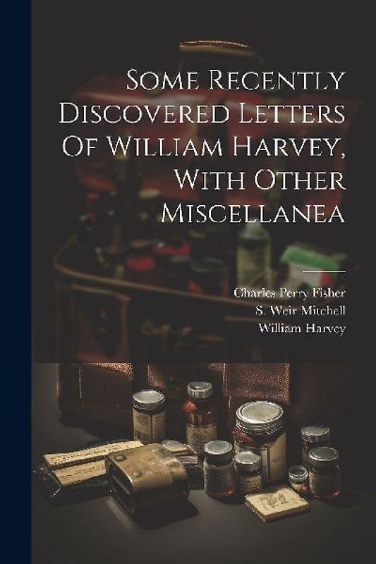 Some Recently Discovered Letters Of William Harvey, With Other Miscellanea