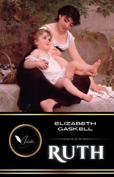Ruth: The Classic Fiction Social Novel (Annotated)
