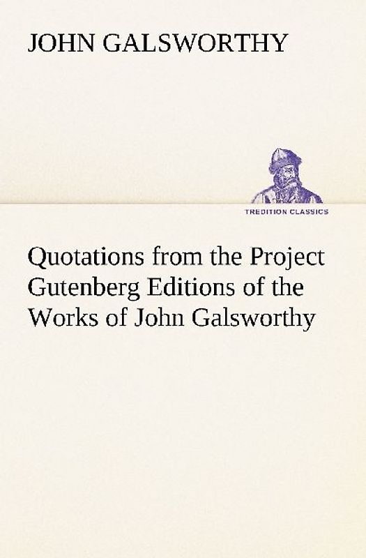 Quotations from the Project Gutenberg Editions of the Works of John Galsworthy