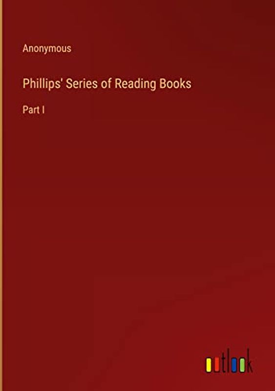 Phillips' Series of Reading Books: Part I