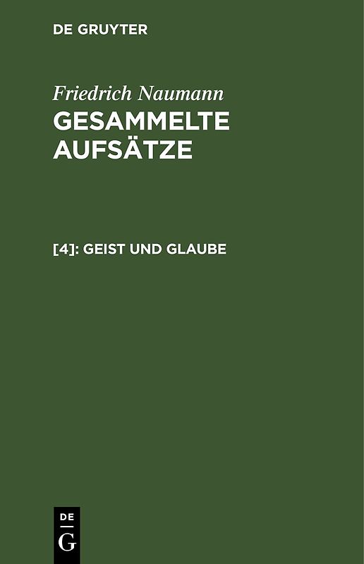 Friedrich Naumann: Gesammelte Aufsätze / Geist und Glaube