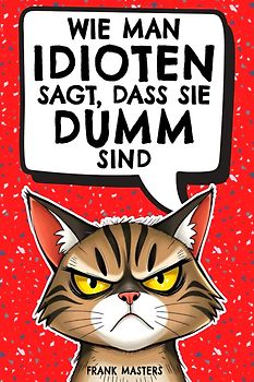Wie man Idioten sagt, dass sie dumm sind