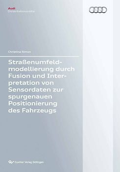 Straßenumfeldmodellierung durch Fusion und Interpretation von Sensordaten zur spurgenauen Positionierung des Fahrzeugs