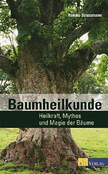 Baumheilkunde. Begegnungen und Erfahrungen mit den Heilkräften der Bäume