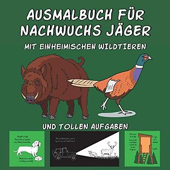 AUSMALBUCH FÜR NACHWUCHS JÄGER: Kinder Malbuch mit tollen Jagd Motiven wie z. B. Waldtiere (Fuchs, Reh, Wildschwein, Gams usw.), Baumarten, Fährten, ... & tollen Aufgaben