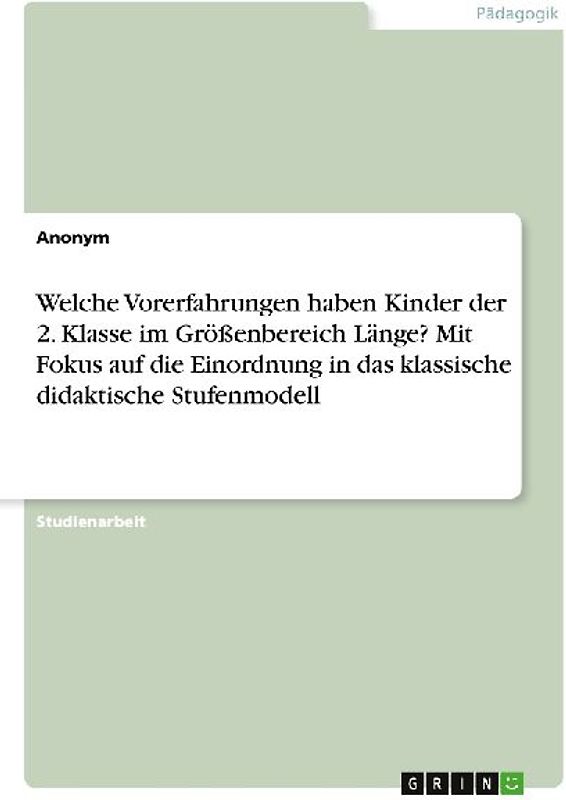 Welche Vorerfahrungen haben Kinder der 2. Klasse im Größenbereich Länge? Mit Fokus auf die Einordnung in das klassische didaktische Stufenmodell