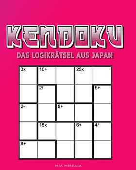 Kendoku - Das Logikrätsel aus Japan: Eine Herausforderung für alle, denen Sudokus zu gewöhnlich sind