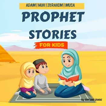 Prophet Stories For Kids: Islamic Stories For Children | Getting To Know and Love Prophets ( Adam, Nuh, Ibrahim, Musa) In A Simple And Fun Way | With Quizz !