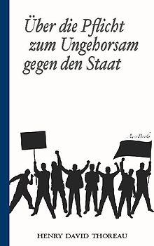 Über die Pflicht zum Ungehorsam gegen den Staat (Civil Disobedience)