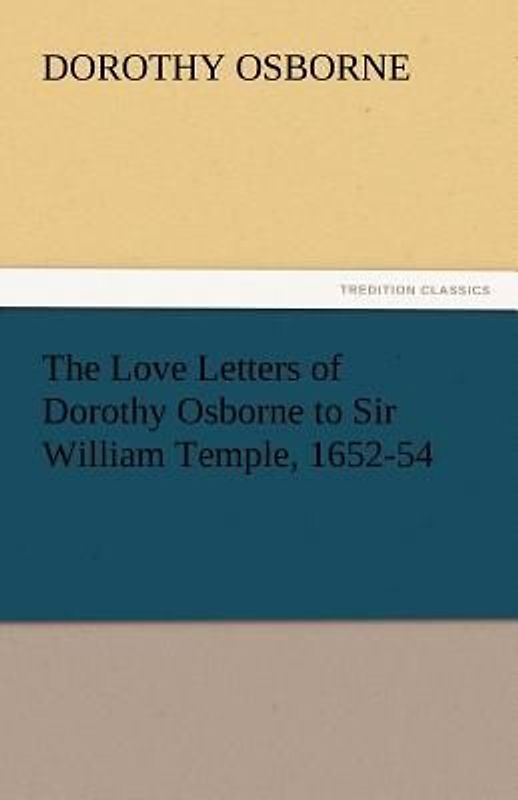 The Love Letters of Dorothy Osborne to Sir William Temple, 1652-54