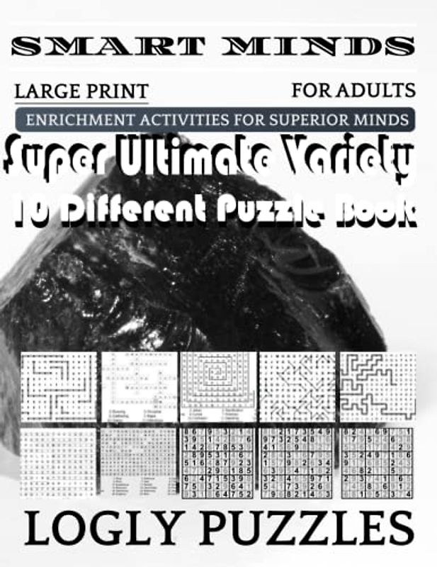 Smart Minds -Variety 10 Different Puzzle Book For Adults: Ultimate Variety Puzzles Large-Print Word Search, Word Maze .Word Spiral ,Word Angles, ... Crossword And Sudoku Easy , Medium And Hard