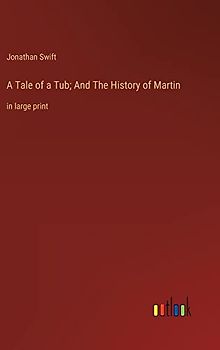 A Tale of a Tub; And The History of Martin: in large print