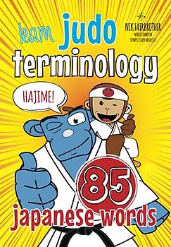 Learn Judo Terminology: 85 Japanese Judo Words (Koka Kids Judo Books by Nik Fairbrother)