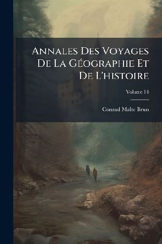 Annales Des Voyages De La GÃ(c)ographie Et De L'histoire