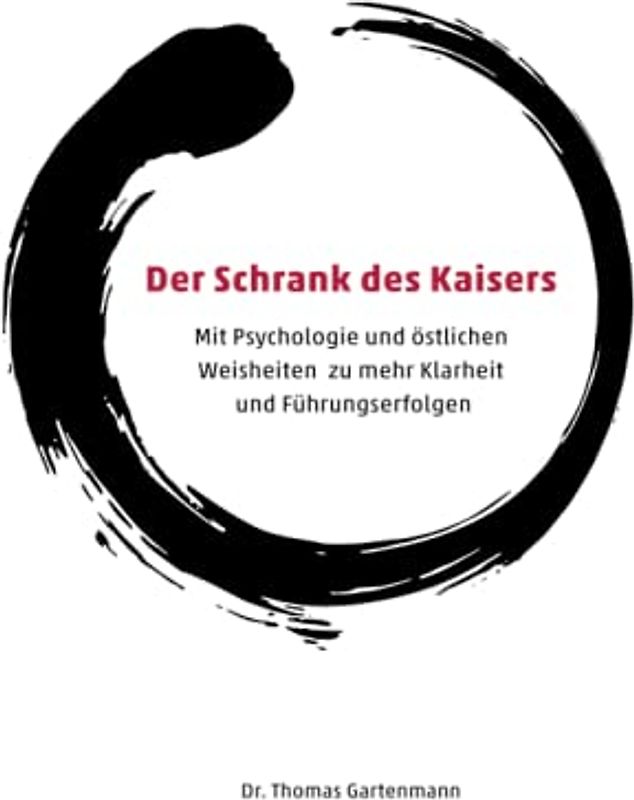 Der Schrank des Kaisers: Mit Psychologie und östlichen Weisheiten zu mehr Klarheit und Führungserfolgen