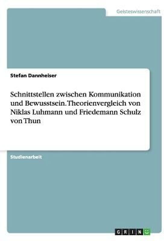 Schnittstellen zwischen Kommunikation und Bewusstsein. Theorienvergleich von Niklas Luhmann und Friedemann Schulz von Thun