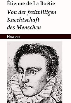 Von der freiwilligen Knechtschaft des Menschen