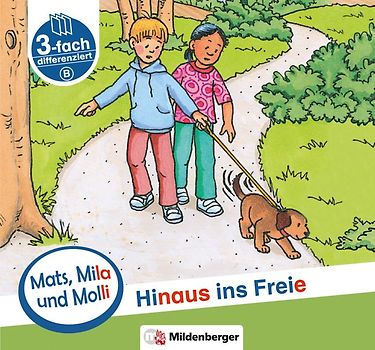 Mats, Mila und Molli – Heft 6: Hinaus ins Freie - Schwierigkeitsstufe B. Eine Geschichte in drei Schwierigkeitsstufen für Erstleser