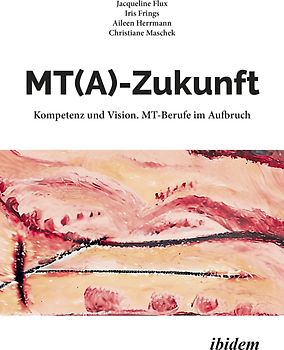 MT(A)-Zukunft: Kompetenz und Vision. MT-Berufe im Aufbruch