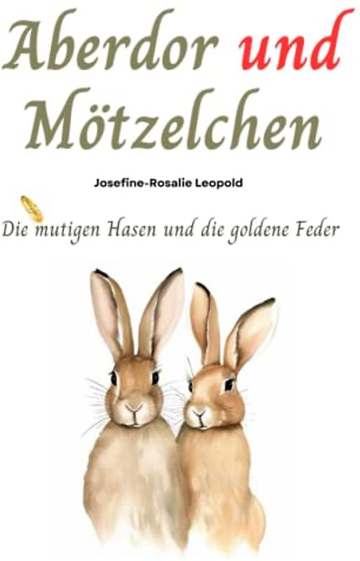 Aberdor und Mötzelchen: Die mutigen Hasen und die goldene Feder