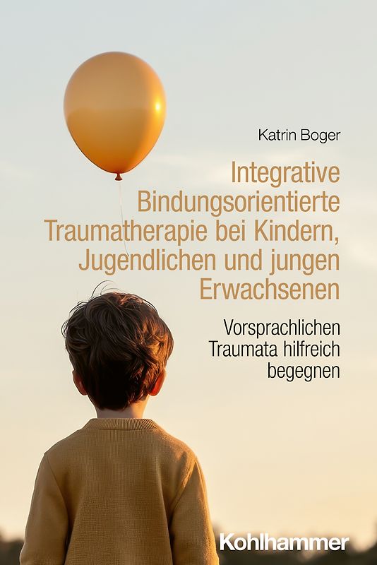 Integrative Bindungsorientierte Traumatherapie bei Kindern, Jugendlichen und jungen Erwachsenen