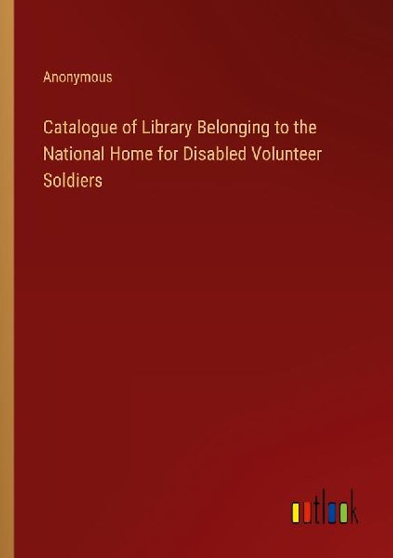 Catalogue of Library Belonging to the National Home for Disabled Volunteer Soldiers