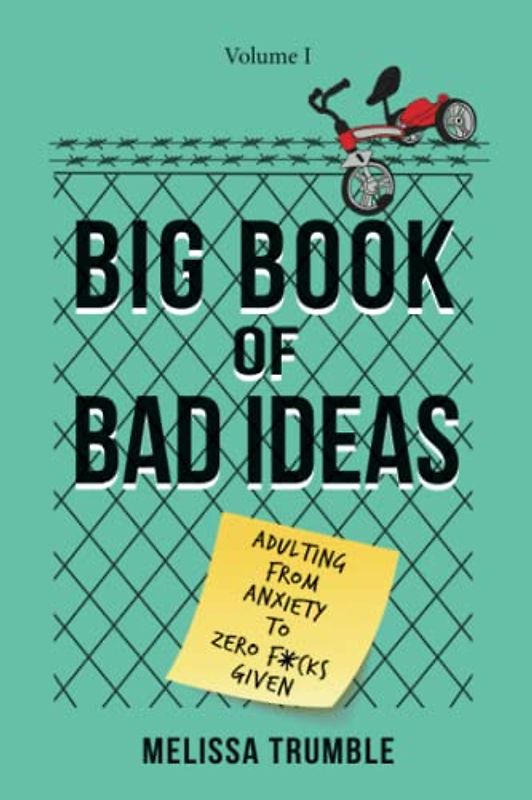 Big Book of Bad Ideas: Adulting from Anxiety to Zero F*cks Given