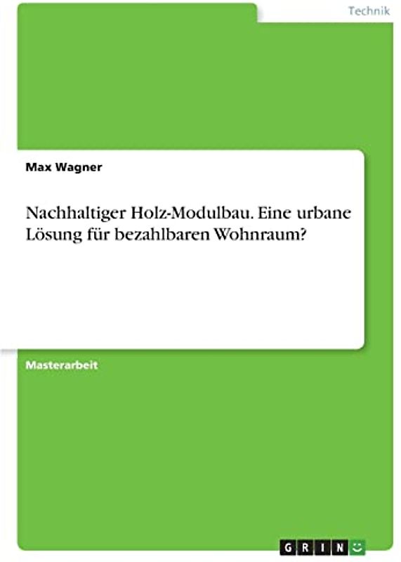 Nachhaltiger Holz-Modulbau. Eine urbane Lösung für bezahlbaren Wohnraum?