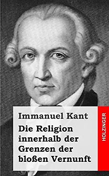 Die Religion innerhalb der Grenzen der bloßen Vernunft