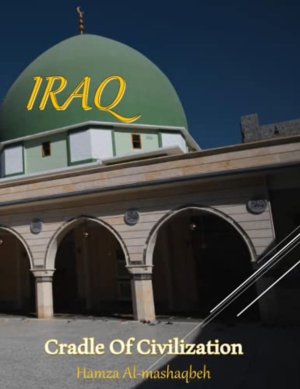 IRAQ CRADLE OF CIVILAZATOIN: A Beautiful Gruop Of Pictures For IRAQ:Iraq Between The Past & The Present .Culture & History. 40 Images (8.5"*11") Large Print . March 9, 2023.
