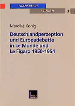 Deutschlandperzeption und Europadebatte in Le Monde und Le Figaro 1950-1954