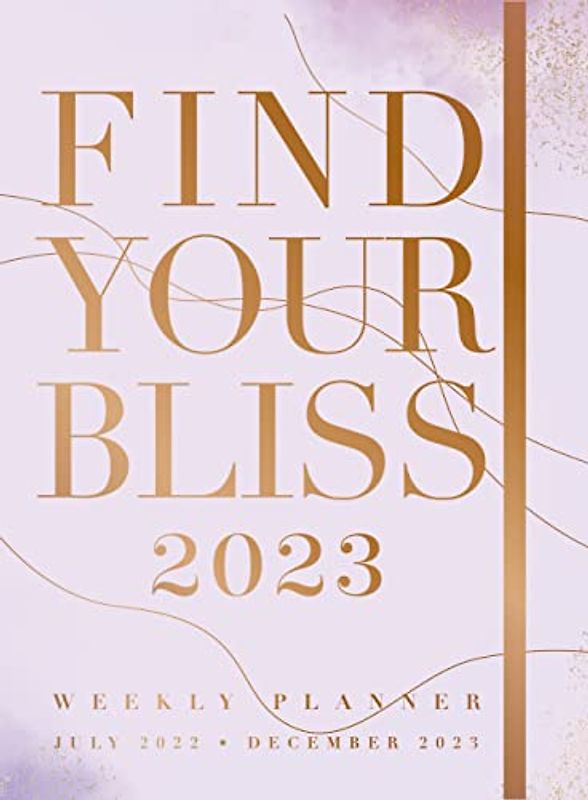 Find Your Bliss 2023 Weekly Planner: July 2022-December 2023