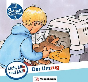 Mats, Mila und Molli – Heft 4: Der Umzug - Schwierigkeitsstufe A. Eine Geschichte in drei Schwierigkeitsstufen für Erstleser