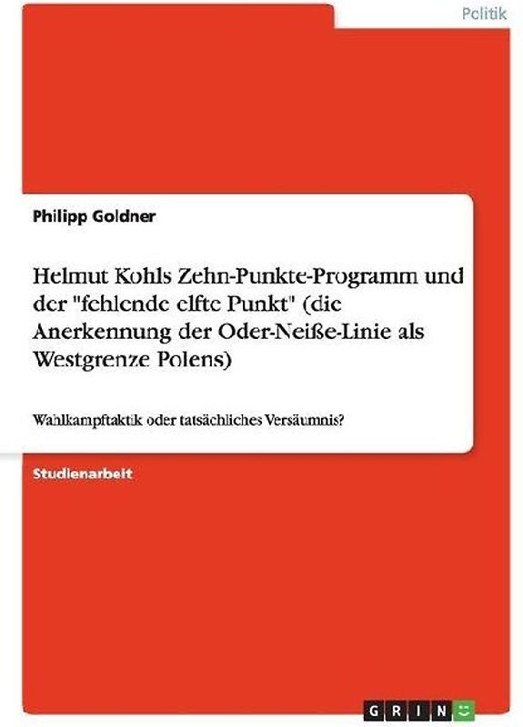 Helmut Kohls Zehn-Punkte-Programm und der "fehlende elfte Punkt" (die Anerkennung der Oder-Neiße-Linie als Westgrenze Polens)