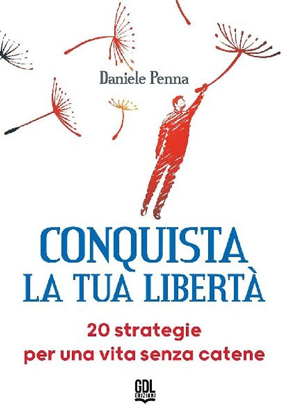 Conquista la tua libertà. 20 strategie per una vita senza catene