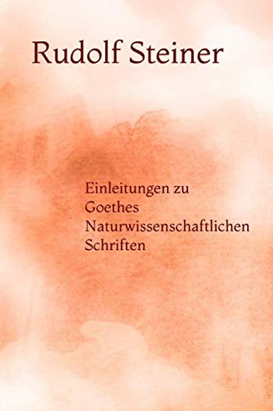 Einleitungen zu Goethes Naturwissenschaftlichen Schriften